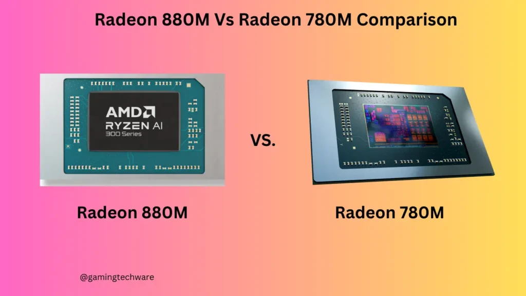 Radeon 880M Vs Radeon 780M GPU Comparison