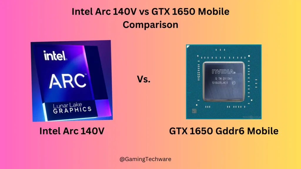 Intel Arc 140V vs GTX 1650 Mobile Comparison