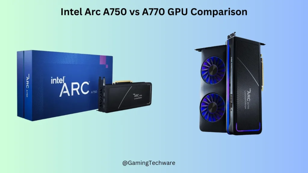 Intel Arc A750 vs A770 GPU Comparison