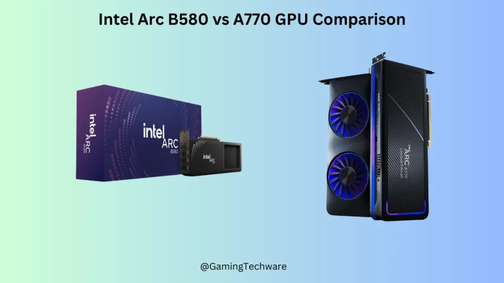 Intel Arc B580 vs A770 Graphics Card Comparison