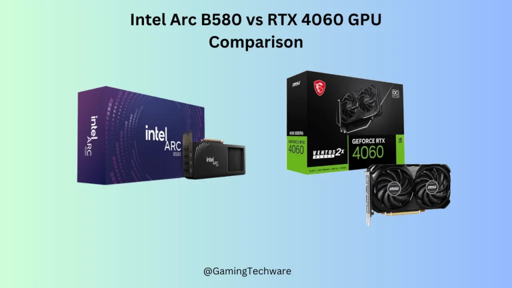 Intel Arc B580 vs RTX 4060 Graphics Card Comparison