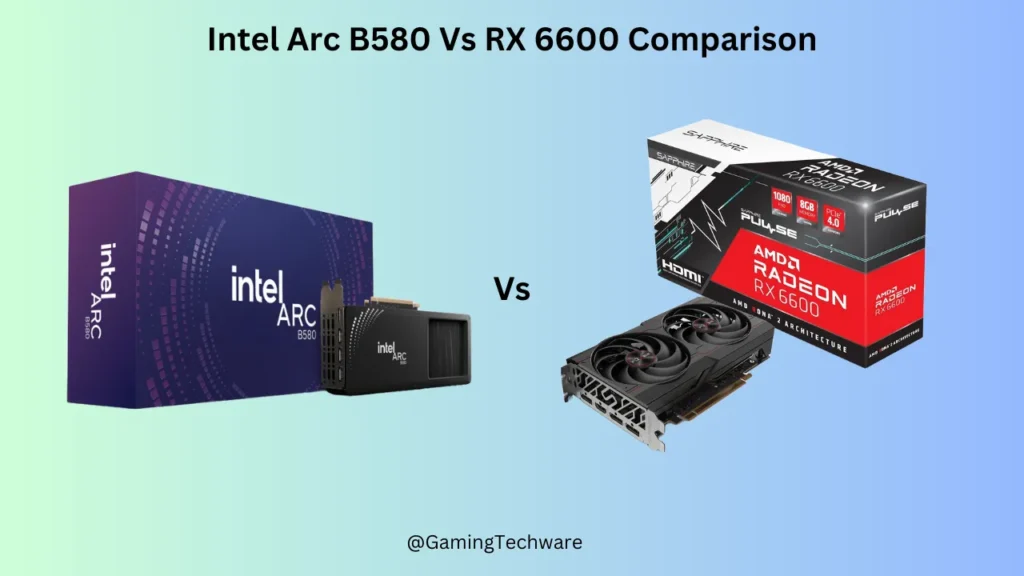 Intel Arc B580 Vs RX 6600 Graphics card Comparison