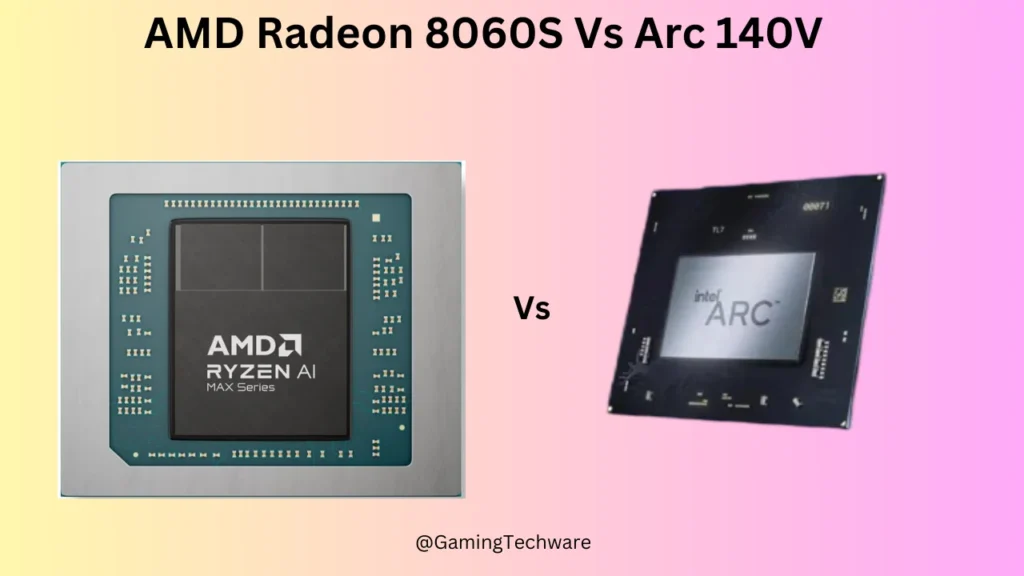 AMD Radeon 8060S Vs Arc 140V GPU Comparison